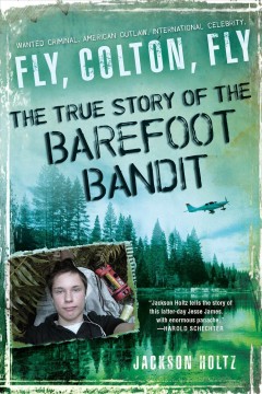 Fly, Colton, fly : the story of the Barefoot Bandit  Cover Image
