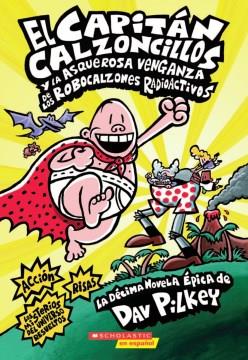 El Capit©Øan Calzoncillos y la asquerosa venganza de los robocalzones radioactivos : la d©Øecima novela ©Øepica  Cover Image