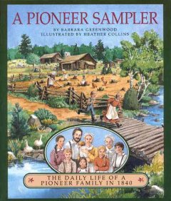 A pioneer sampler : the daily life of a pioneer family in 1840  Cover Image