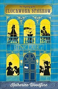 The mystery of the clockwork sparrow  Cover Image
