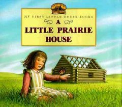 A little prairie house : adapted from the Little house books by Laura Ingalls Wilder  Cover Image