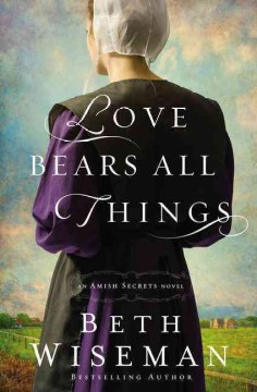 Love bears all things : an Amish secrets novel  Cover Image
