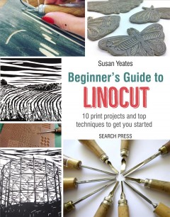 Beginner's guide to linocut : 10 print projects with top techniques to get you started Book cover