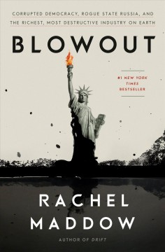 Blowout : corrupted democracy, rogue state Russia, and the richest, most destructive industry on Earth Book cover