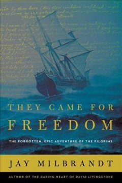 They came for freedom : the forgotten, epic adventure of the pilgrims  Cover Image