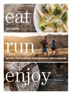 Eat run enjoy : recipes for running performance and pleasure  Cover Image
