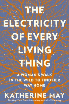 Electricity of every living thing : a woman's walk in the wild to find her way home Book cover