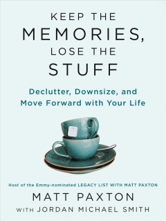 Keep the memories, lose the stuff : declutter, downsize, and move forward with your life Book cover