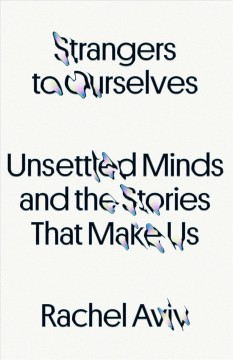 Strangers to ourselves : unsettled minds and the stories that make us Book cover