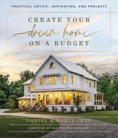 Create your dream home on a budget : practical advice, inspiration, and projects  Cover Image