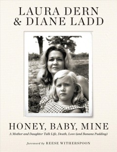 Honey, baby, mine : a mother and daughter talk life, death, love (and banana pudding) Book cover