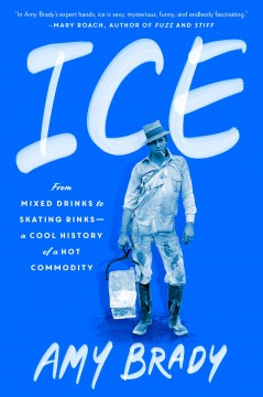 Ice : from mixed drinks to skating rinks - a cool history of a hot commodity  Cover Image