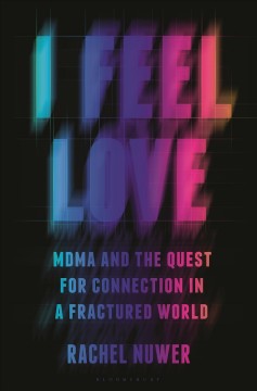 I feel love : MDMA and the quest for connection in a fractured world Book cover