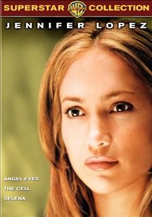 Jennifer Lopez collection : Angel eyes ; The cell ; Selena. Cover Image