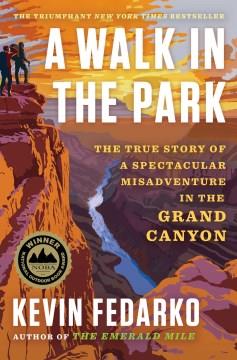 A walk in the park : the true story of a spectacular misadventure in the Grand Canyon  Cover Image