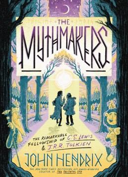 The mythmakers : the remarkable fellowship of C.S. Lewis & J.R.R. Tolkien Book cover