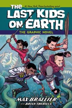 The last kids on Earth : the graphic novel. 1  Cover Image