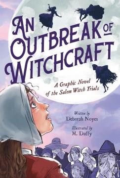An outbreak of witchcraft : a graphic novel of the Salem Witch Trials Book cover