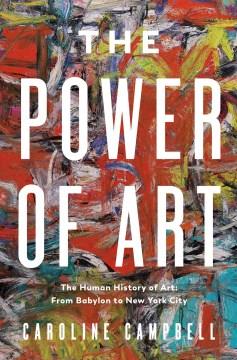 The power of art : a human history of art: from Babylon to New York City Book cover