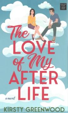 The love of my afterlife : a novel  Cover Image