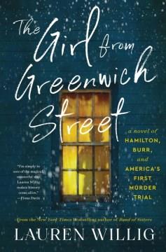 The girl from Greenwich Street : a novel of Hamilton, Burr, and America's first murder trial Book cover