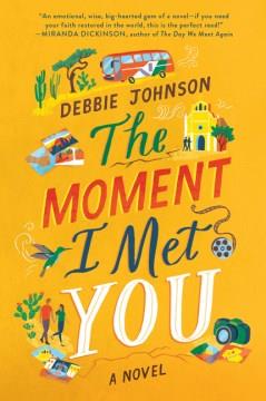 The moment I met you : a novel Book cover