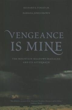 Vengeance is mine : the Mountain Meadows Massacre and its aftermath Book cover