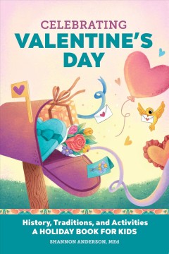 Celebrating Valentine's Day : history, traditions, and activities : a holiday book for kids Book cover