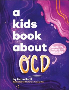 A kids book about OCD : obsessive compulsive disorder  Cover Image