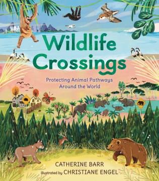 Wildlife crossings: protecting animal pathways around the world Book cover