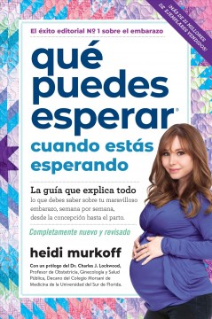 Qué puedes esperar cuando estás esperando : la guía que explica todo lo que debes saber sobre tu maravilloso embarazo, semana por semana, desde la concepción hasta el parto Book cover
