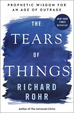 The tears of things : prophetic wisdom for an age of outrage Book cover