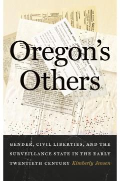 Oregon's others : gender, civil liberties, and the surveillance state in the early twentieth century Book cover