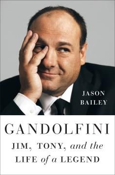 Gandolfini : Jim, Tony, and the life of a legend Book cover