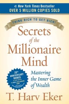 Secrets of the millionaire mind : mastering the inner game of wealth  Cover Image