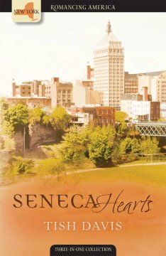 Seneca hearts : the past helps set three romances free  Cover Image