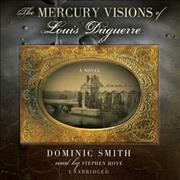The mercury visions of Louis Daguerre : a novel  Cover Image