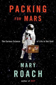 Packing for Mars : the curious science of life in the void  Cover Image