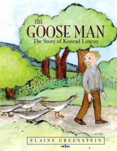The goose man : the story of Konrad Lorenz  Cover Image