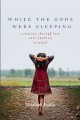 Go to record While the gods were sleeping : a journey through love and ...