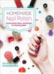 Go to record Homemade nail polish : create unique colors and designs fo...