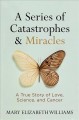 Go to record A series of catastrophes & miracles : a true story of love...