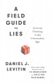 Go to record A field guide to lies : critical thinking in the informati...