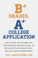 Go to record B+ grades, A+ college application : how to present your st...