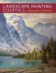 Go to record Landscape painting essentials : lessons in acrylic, oil, p...