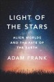 Go to record Light of the stars : alien worlds and the fate of the Earth