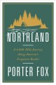 Go to record Northland : a 4,000-mile journey along America's forgotten...