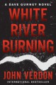 Go to record White River burning : a Dave Gurney novel