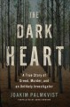 Go to record The dark heart : a true story of greed, murder, and an unl...
