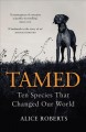 Go to record Tamed : ten species that changed our world